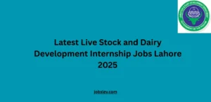 Latest Live Stock and Dairy Development Internship Jobs Lahore 2025