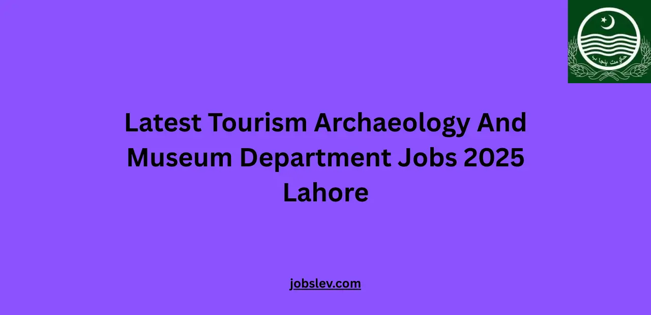 Latest Tourism Archaeology And Museum Department Jobs 2025 Lahore