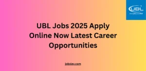 UBL Jobs 2025 Apply Online Now Latest Career Opportunities